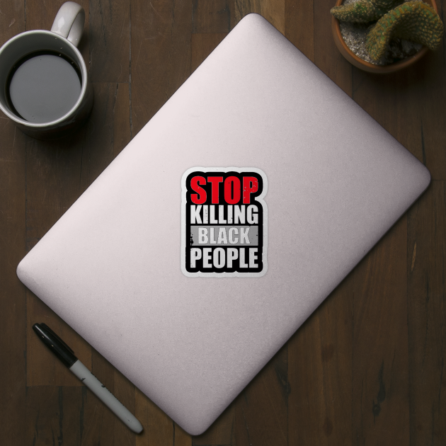 STOP KILLING BLACK PEOPLE by ReD-Des